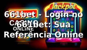 661bet - Login no 661bet: Sua Referência Online